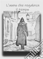 L' uomo che regalava il tempo. E-book. Formato EPUB