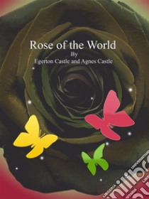 Rose of the World. E-book. Formato Mobipocket ebook di Egerton Castle