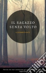 Il ragazzo senza voltoparole che non conoscono gli occhi di chi le sta leggendo. E-book. Formato Mobipocket ebook