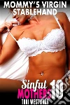 Mommy’s Virgin Stablehand : Sinful Mothers 10 (MILF Erotica Mommy Son Erotica Incest Erotica Taboo Erotica Virgin Erotica). E-book. Formato EPUB ebook di Tori Westwood