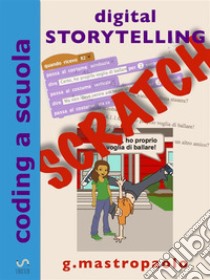 Digital Storytelling con Scratch: raccontare storie facendo coding. E-book. Formato Mobipocket ebook di Giovanni Mastropaolo