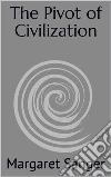 The Pivot of Civilization. E-book. Formato EPUB ebook di Margaret Sanger