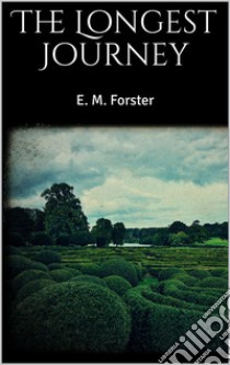 The Longest Journey. E-book. Formato EPUB ebook di E. M. Forster