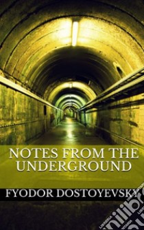 Notes from the Underground. E-book. Formato EPUB ebook di Fyodor Dostoyevsky