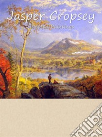 Jasper Cropsey:  Selected Paintings (Colour Plates). E-book. Formato EPUB ebook di Fred Desai