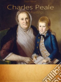 Charles Peale: Selected Paintings (Colour Plates). E-book. Formato EPUB ebook di Swen Meier