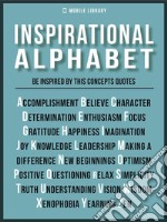 Inspirational Alphabet - Inspirational Quotes And IdealsBe inspired by the fundamental concepts. E-book. Formato PDF ebook