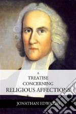 A Treatise Concerning Religious Affections. E-book. Formato EPUB ebook