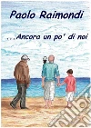 ...Ancora un po' di noi. E-book. Formato EPUB ebook di Paolo Raimondi