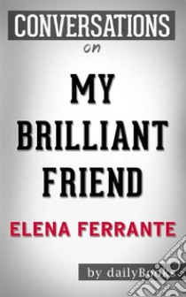 My Brilliant Friend: by Elena Ferrante??????? | Conversation Starters. E-book. Formato EPUB ebook di dailyBooks