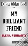 My Brilliant Friend: by Elena Ferrante??????? - Conversation Starters. E-book. Formato EPUB ebook