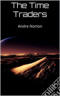 The Time Traders . E-book. Formato EPUB ebook di Andre Norton