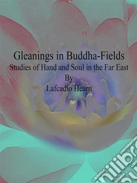 Gleanings in Buddha-Fields. E-book. Formato EPUB ebook