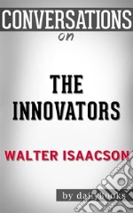 The Innovators: by Walter Isaacson??????? - Conversation Starters. E-book. Formato EPUB ebook