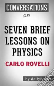 Seven Brief Lessons on Physics: by Carlo Rovelli??????? | Conversation Starters. E-book. Formato EPUB ebook di dailyBooks