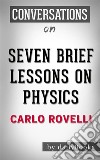 Seven Brief Lessons on Physics: by Carlo Rovelli??????? - Conversation Starters. E-book. Formato EPUB ebook