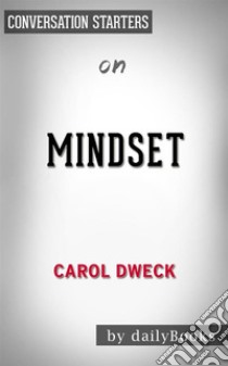 Mindset: by Carol S. Dweck??????? | Conversation Starters. E-book. Formato EPUB ebook di dailyBooks