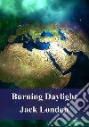 Burning Daylight. E-book. Formato PDF ebook