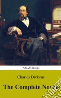 Charles Dickens  : The Complete Novels (Best Navigation, Active TOC) (A to Z Classics). E-book. Formato EPUB ebook di Charles Dickens