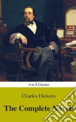 Charles Dickens  : The Complete Novels (Best Navigation, Active TOC) (A to Z Classics). E-book. Formato EPUB ebook