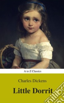 Little Dorrit ( With Preface) (A to Z Classics). E-book. Formato EPUB ebook di Charles Dickens