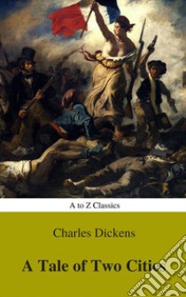 A Tale of Two Cities (A to Z Classics). E-book. Formato EPUB ebook di Charles Dickens