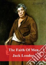 The Faith Of Men. E-book. Formato PDF ebook