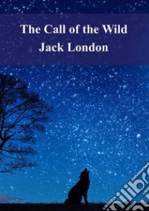 The Call of the Wild. E-book. Formato PDF ebook di Jack London