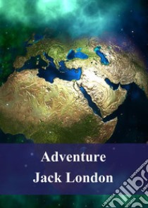 Adventure. E-book. Formato PDF ebook di Jack London