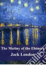 The Mutiny of the Elsinore. E-book. Formato PDF ebook