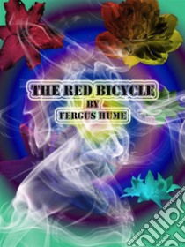 The Red Bicycle. E-book. Formato Mobipocket ebook di Fergus Hume