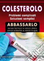 ColesteroloAbbassare senza dieta e senza farmaci. E-book. Formato Mobipocket