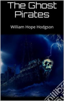 The Ghost Pirates. E-book. Formato EPUB ebook di William Hope Hodgson