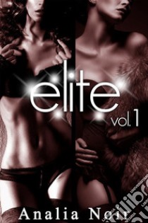 ELITE Vol. 1. E-book. Formato EPUB ebook di Analia Noir