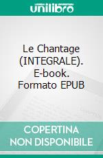 Le Chantage (INTEGRALE). E-book. Formato EPUB ebook