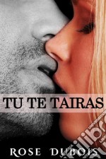 TU TE TAIRAS: Jusqu&apos;où irez-vous par désir...?. E-book. Formato EPUB ebook