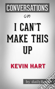 I Can't Make This Up: by Kevin Hart | Conversation Starters. E-book. Formato EPUB ebook di dailyBooks