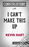 I Can&apos;t Make This Up: by Kevin Hart - Conversation Starters. E-book. Formato EPUB ebook