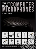 2017 Best Computer MicrophonesReviews &amp; Buyer’s Guide to choose the best mic. E-book. Formato EPUB ebook