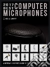 2017 Best Computer MicrophonesReviews &amp; Buyer’s Guide to choose the best mic. E-book. Formato EPUB ebook