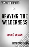 Braving the Wilderness: by Brené Brown - Conversation Starters. E-book. Formato EPUB ebook