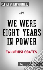 We Were Eight Years in Power: by Ta-Nehisi Coates - Conversation Starters. E-book. Formato EPUB ebook