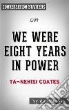 We Were Eight Years in Power: by Ta-Nehisi Coates - Conversation Starters. E-book. Formato EPUB ebook