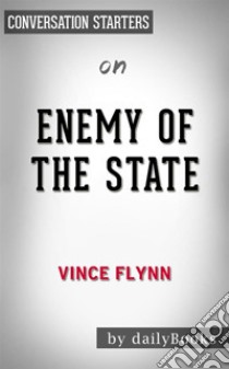 Enemy of the State: by Vince Flynn | Conversation Starters. E-book. Formato EPUB ebook di dailyBooks