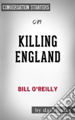 Killing England: by Bill O&apos;Reilly - Conversation Starters. E-book. Formato EPUB ebook