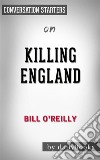 Killing England: by Bill O&apos;Reilly - Conversation Starters. E-book. Formato EPUB ebook