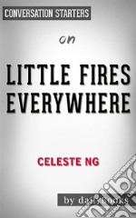 Little Fires Everywhere: by Celeste Ng - Conversation Starters. E-book. Formato EPUB ebook