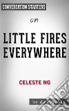 Little Fires Everywhere: by Celeste Ng - Conversation Starters. E-book. Formato EPUB ebook