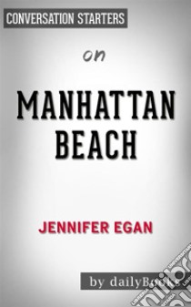 Manhattan Beach: by Jennifer Egan | Conversation Starters. E-book. Formato EPUB ebook di dailyBooks