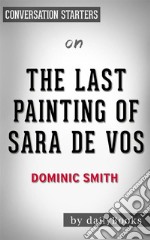 The Last Painting of Sara de Vos: by Dominic Smith??????? - Conversation Starters. E-book. Formato EPUB ebook